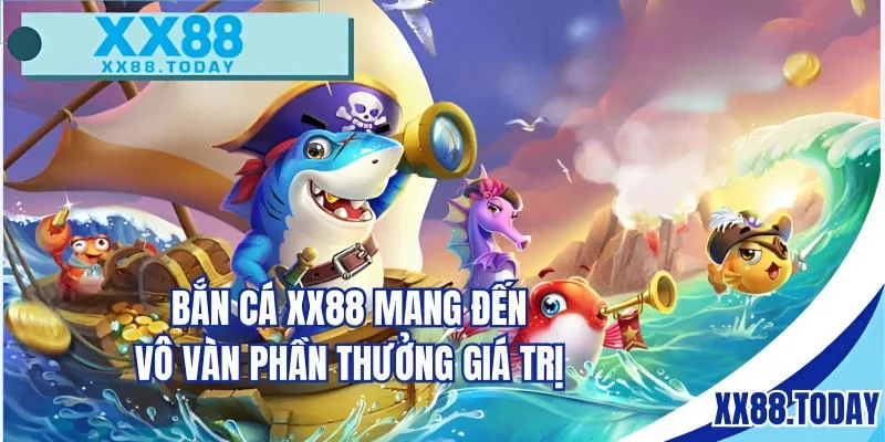 Bắn cá XX88 mang đến vô vàn phần thưởng giá trị