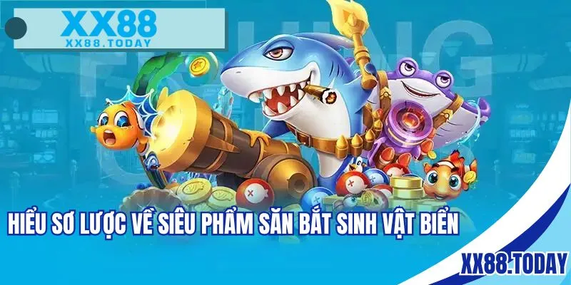 Hiểu sơ lược về siêu phẩm săn bắt sinh vật biển