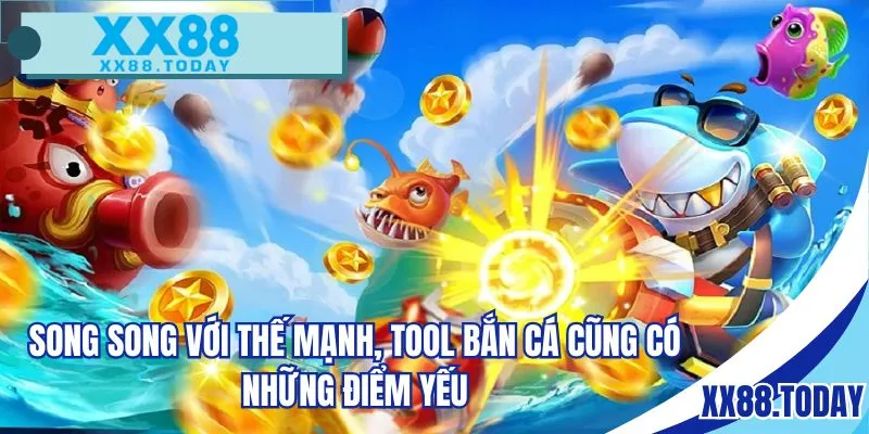 Song song với thế mạnh, tool bắn cá cũng có những điểm yếu